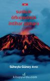 Suskun Öfkelerimin İntihar Zamanı