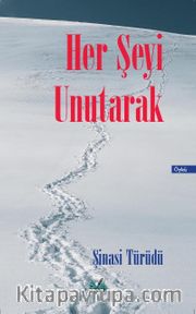 Her Şeyi Unutarak