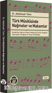 Türk Musikisinde Nağmeler ve Makamlar  <br /> Kemani Hızır Ağa'nın Tefhimü'l Makamat fî Tevlidi'n Nagamat  İsimli Edvar'ı Örneğinde 18. Yüzyıl Türk Musikisi