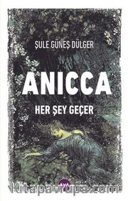 Anıcca <br /> Her Şey Geçer