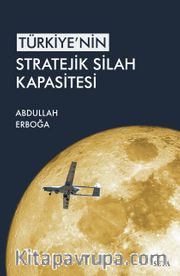 Türkiye’nin Stratejik Silah Kapasitesi