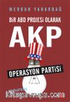 Bir ABD Projesi Olarak AKP & Operasyon Partisi