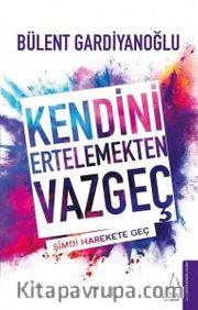 Kendini Ertelemekten Vazgeç
