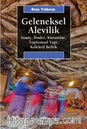 Geleneksel Alevilik <br /> İnanç, İbadet, Kurumlar, Toplumsal Yapı, Kolektif Bellek