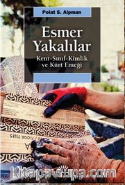 Esmer Yakalılar <br /> Kent-Sınıf-Kimlik ve Kürt Emeği