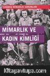 Mimarlık ve Kadın Kimliği / Çağdaş Mimarlık Sorunları