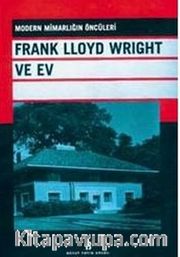 Frank Lloyd Wright ve Ev / Modern Mimarlığın Öncüleri