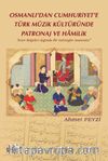 Osmanlı’dan Cumhuriyet’e Türk Müzik Kültüründe Patronaj Ve Hamilik