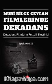 Nuri Bilge Ceylan Filmlerinde Dekadans <br /> Décadent Filmlerin Felsefi Eleştirisi