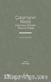 Çalışmanın Reddi <br /> Çalışmaya Direnişin Teorisi ve Pratiği