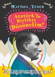 Atatürk'le Birlikte Düşünelim!