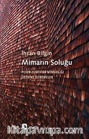 Mimarın Soluğu <br /> Peter Zumthor Mimarlığı Üzerine Denemeler