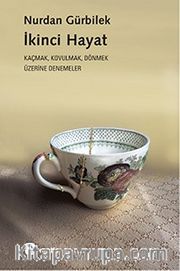 İkinci Hayat <br /> Kaçmak, Kovulmak Dönmek Üzerine Denemeler