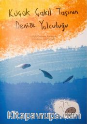 Küçük Çakıl Taşının Denize Yolculuğu