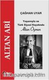 Altan Abi, Yaşamıyla ve Türk Siyasi Hayatında  Altan Öymen