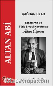 Altan Abi, Yaşamıyla ve Türk Siyasi Hayatında  Altan Öymen