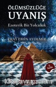 Ölümsüzlüğe Uyanış <br /> Ezoterik Bir Yolculuk 