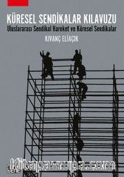 Küresel Sendikalar Kılavuzu <br /> Uluslararası Sendikal Hareket ve Küresel Sendikalar