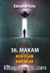 36. Makam & Muhteşem Varlıklar