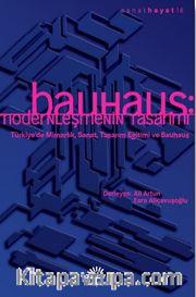Bauhaus: Modernleşmenin Tasarımı <br /> Türkiye'de Mimarlık, Sanat, Tasarım Eğitimi ve Bauhaus