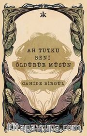 Ah Tutku Beni Öldürür müsün