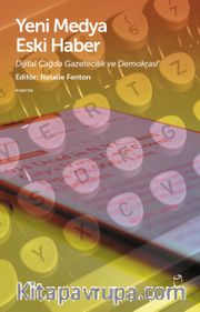 Yeni Medya Eski Haber <br /> Dijital Çağda Gazetecilik ve Demokrasi
