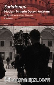 Şarkdöngü <br /> Modern Mitlerin Dolaylı Anlatımı ve Türk Sinemasından Örnekler