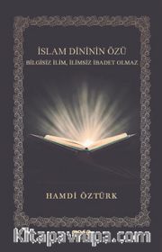 İslam Dininin Özü <br /> Bilgisiz İlim, İlimsiz İbadet Olmaz