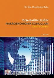 Dışa Bağımlılığın Makroekonomik Sonuçları <br /> Türkiye Örneği