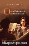 O’nu Düşünerek O’na Ulaşamazsın