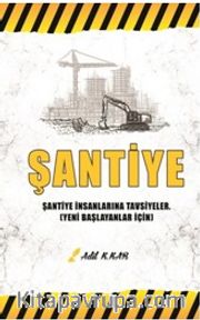 Şantiye <br /> Şantiye İnsanlarına Tavsiyeler - Yeni Başlayanlar İçin
