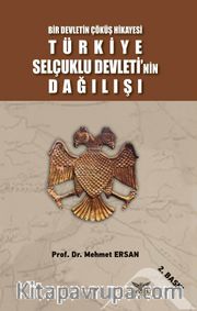 Bir Devletin Çöküş Hikayesi Türkiye Selçuklu Devleti’nin Dağılışı