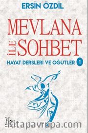 Mevlana İle Sohbet <br /> Hayat Dersleri ve Öğütler