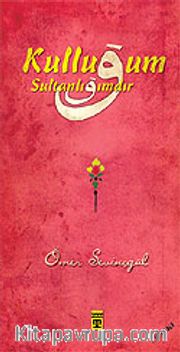 Kulluğum Sultanlığımdır
