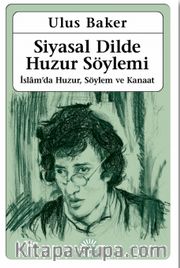 Siyasal Dilde Huzur Söylemi <br /> İslam’da Huzur, Söylem ve Kanaat
