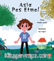Asla Pes Etme!