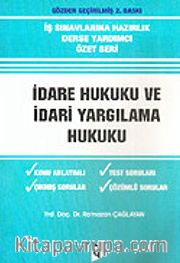 İdare Hukuku ve İdari Yargılama Hukuku <br /> İş Sınavlarına Hazırlık Derse Yardımcı Özet Seri