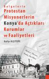 Belgelerle Protestan Misyonerlerin Konya’da Açtıkları Kurumlar ve Faaliyetleri
