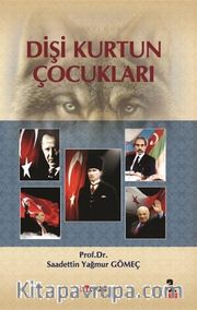 Dişi Kurdun Çocukları <br /> Türk Tarihinin Kahramanları
