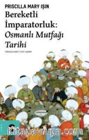 Bereketli İmparatorluk: Osmanlı Mutfağı Tarihi