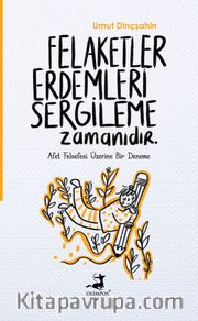 Felaketler Erdemleri Sergileme Zamanıdır