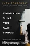 Forgiving What You Can't Forget: Discover How to Move On, Make Peace with Painful Memories, and Create a Life That's Beautiful Again