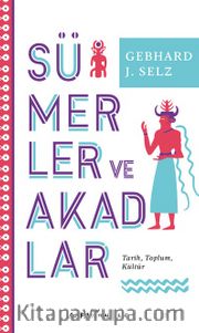 Sümerler ve Akadlar <br /> Tarih, Toplum, Kültür 
