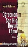 Öğretmenim Sen Hiç Boyun Eğmedin !..