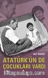 Atatürk’ün de Çocukları Vardı