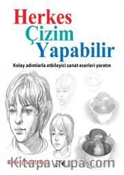Herkes Çizim Yapabilir <br /> Kolay Adımlarla Etkileyici Sanat Eserleri Yaratın