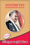 Atatürk'ten Duymadığınız Anılar