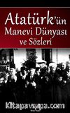 Atatürk’ün Manevi Dünyası ve Sözleri