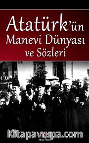 Atatürk’ün Manevi Dünyası ve Sözleri