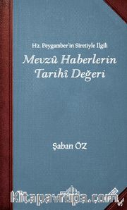 Hz. Peygamberin Siretiyle İlgili Mevzu Haberlerin Tarihi Değeri